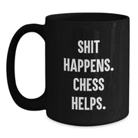 Load image into Gallery viewer, Funny Chess Gifts for Men - Shit Happens. Chess Helps. Black Coffee Mug, Unique Christmas Memorable Presents - Main