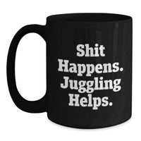 Load image into Gallery viewer, Funny Juggling Gifts from Men to Juggling Friends on Christmas Unique Mugs, Black Coffee Mug, Shit Happens. Juggling Helps. - Main