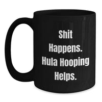 Load image into Gallery viewer, Funny Hula Hooping Gift for Hula Hooping Enthusiasts Gifts from Friends and Family Black Coffee Mug, Hula Hooping Helps, Christmas Unique Gift - Main