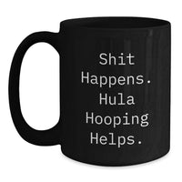 Load image into Gallery viewer, Funny Hula Hooping Gifts for Women - Men - Friends - Coworkers - Family from Hula Hooping Lovers - Christmas Unique Funny Mugs - Black Coffee Mug - Shit Happens Hula Hooping Helps - Main