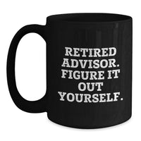 Load image into Gallery viewer, Funny Advisor Gifts from Friends for Men Black Coffee Mug - Retired Advisor Figure It Out Yourself Christmas Unique - Main