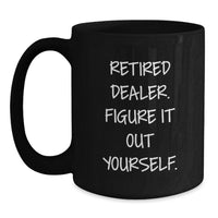 Load image into Gallery viewer, Funny Dealer Gifts from Friends, Black Coffee Mug for Dealer Graduation Unique Gifts, Retired Dealer Figure It Out Yourself - Main