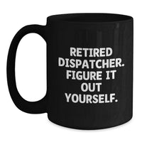 Load image into Gallery viewer, Funny Dispatcher Gifts from Family, Graduation Unique Gifts for Dispatcher, Black Coffee Mug with 'Figure It Out Yourself' Quote - Main