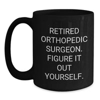 Load image into Gallery viewer, Funny Quote Black Coffee Mug Gifts from Men to Orthopedic Surgeon Friends for Christmas Unique - Main