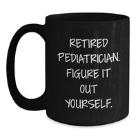 Load image into Gallery viewer, Funny Gift for Pediatrician Friends - Retired Pediatrician Gifts, Unique Black Coffee Mug, Holiday Christmas Unique Gifts from Family to Family - Main