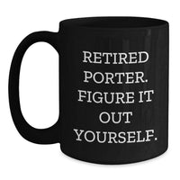 Load image into Gallery viewer, Porter Humorous Graduation Gifts, Black Coffee Mug, &#39;Retired Porter. Figure It Out Yourself.&#39; - Funny Gifts from Friends, Family, or Coworkers - Main
