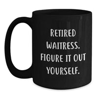 Load image into Gallery viewer, Funny Waitress Gifts - Retired Waitress Figure It Out Yourself Black Coffee Mug for Birthday, Gifts from Men to Waitress, Waitress Appreciation - Main
