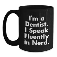 Load image into Gallery viewer, Fun and genius Dentist Gifts from Friends, Unique Graduation Presents for Men, Women, or Coworkers, I'm A Dentist. I Speak Fluently In genius. Black Coffee Mug - Main