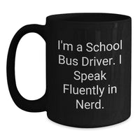 Load image into Gallery viewer, Funny School Bus Driver Gifts - I'm A School Bus Driver. I Speak Fluently In genius., Black Coffee Mug, Christmas Unique Gifts from Friends to School Bus Driver - Main