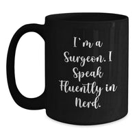 Load image into Gallery viewer, Funny Surgeon Gifts, I&#39;m A Surgeon. I Speak Fluently In genius. - Black Coffee Mug for Graduation, Gifts from Men to Surgeon, Unique Gifts for Surgeon - Main
