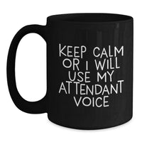 Load image into Gallery viewer, Funny Attendant Gifts from Friends - Black Coffee Mug with &#39;Keep Calm Or I Will Use My Attendant Voice&#39; - Unique Graduation Gifts for Men or Women - Main
