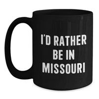 Load image into Gallery viewer, Funny Missouri Gifts from Friends for Christmas - 'I'd Rather Be In Missouri' Black Coffee Mug, 11oz or 15oz, Ceramic, Microwave and Dishwasher Safe - Main