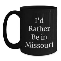 Load image into Gallery viewer, Missouri Gifts from Men - Funny I'd Rather Be In Missouri Black Coffee Mug, Valentine's Unique Gifts for Women Friends, Black Ceramic Mug 11oz or 15oz - Main