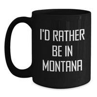 Load image into Gallery viewer, Funny I'd Rather Be In Montana Black Coffee Mug Gifts for Men from Family - Main