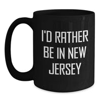 Load image into Gallery viewer, New Jersey Funny Quotes Gifts for Men Women Friends from Family, I'd Rather Be In New Jersey Black Coffee Mug for Graduation - Main