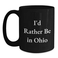 Load image into Gallery viewer, Funny Ohio Black Coffee Mug Gifts from Ohio Lovers I'd Rather Be In Ohio - Unique Graduation Gifts for Ohio Men Women Friends - Main