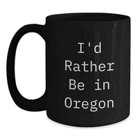 Load image into Gallery viewer, Oregon Enthusiast Black Coffee Mug, Funny Quote 'I'd Rather Be In Oregon', Gifts from Family to Oregon Men, Unique Gifts for Graduation - Main