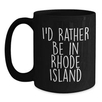 Load image into Gallery viewer, Rhode Island Black Coffee Mug, Funny Quote 'I'd Rather Be In Rhode Island' Gifts for Men Women Friends Family Graduation Unique Coffee Lover - Main