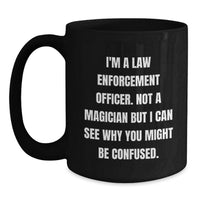 Load image into Gallery viewer, Funny Law Enforcement Officer Gifts from Family - I'm Not a Magician Black Coffee Mug for Christmas Unique Presents - Main