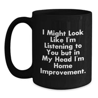 Load image into Gallery viewer, Funny Home Improvement Quotes Black Coffee Mug, Gift for Home Improvement Enthusiast, Birthday Unique Gifts from Friends - Main