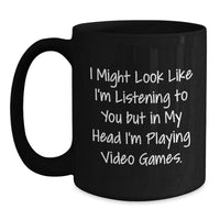Load image into Gallery viewer, Funny Playing Video Games Mugs for Men Gifts from Family, Perfect for Graduation, &#39;I Might Look Like I&#39;m Listening To You But In My Head I&#39;m Playing Video Games.&#39; Quote on Black Coffee Mug - Main
