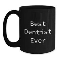Load image into Gallery viewer, Funny Dentist Gifts from Friends for Men, Black Coffee Mug with Best Quote Ever, Unique Christmas Unique Gifts for Him - Main