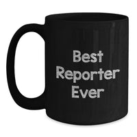 Load image into Gallery viewer, Funny Reporter Gifts - Best 'Reporter Ever' Black Coffee Mug for Valentine's Unique Gifts from Friends to Reporter Friends - Main