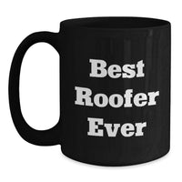 Load image into Gallery viewer, Funny Roofer Gifts for Men or Women - Black Coffee Mug with Best Roofer Ever Quote, Gifts from Friends - Perfect Unique Christmas Unique Gifts for the Best Roofer - Main