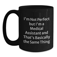 Load image into Gallery viewer, Funny Medical Assistant Gifts, &#39;I&#39;m Not Perfect&#39; Quote Black Coffee Mug, Graduation Unique Gifts from Coworkers to Medical Assistant - Main
