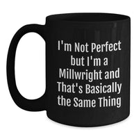 Load image into Gallery viewer, Funny Millwright Quotes Gifts from Friends to Graduating Millwrights, Black Coffee Mug for Men, 11oz or 15oz, Microwave and Dishwasher Safe - Main
