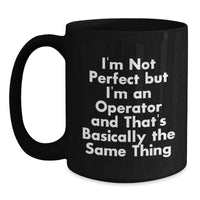 Load image into Gallery viewer, Funny Operator Gifts from Friends, Christmas Unique Operator Black Coffee Mug, 'I'm Not Perfect But I'm An Operator And That's Basically The Same Thing' Mug for Men and Women Operators - Main