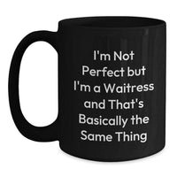 Load image into Gallery viewer, Funny Waitress Gifts from Friends - &#39;I&#39;m Not Perfect But I&#39;m A Waitress And That&#39;s Basically The Same Thing&#39; Black Coffee Mug for Waitress Birthday - Main
