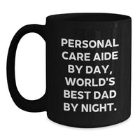 Load image into Gallery viewer, Funny Personal Care Aide Gifts from Men Friends, Christmas Unique Personalized Black Coffee Mug for Personal Care Aide Dad, Personal Care Aide By Day World's Best Dad By Night Mug - Main