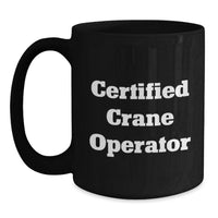 Load image into Gallery viewer, Funny Certified Crane Operator Gifts from Men to Crane Operator Friends on Valentine's, Unique Black Coffee Mug for Him - Main