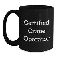 Load image into Gallery viewer, Funny Certified Crane Operator Gifts, Unique Black Coffee Mug for Him, Wife, or Friends, Christmas Unique Gifts from Men to Crane Operator - Main