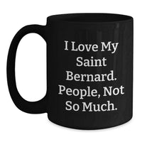 Load image into Gallery viewer, Funny Saint Bernard Dog Lover Gifts from Family for Birthday - Black Coffee Mug with I Love My Saint Bernard. People, Not So Much. - Main