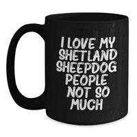 Load image into Gallery viewer, Funny Shetland Sheepdog Lover Gifts from Men to Friends - Black Coffee Mug - I Love My Shetland Sheepdog People Not So Much Birthday Unique Gift - Main
