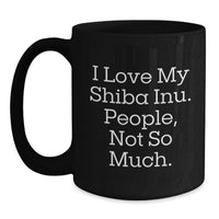 Load image into Gallery viewer, Shiba Inu Dog Lover Funny Coffee Mugs, Gifts from Friends to Family for Birthday, 'I Love My Shiba Inu People Not So Much', Black Ceramic Mug 11oz or 15oz - Main