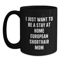 Load image into Gallery viewer, European Shorthair Cat Mom Funny Birthday Unique Gifts from Friends for Her Black Coffee Mug - Main
