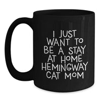 Load image into Gallery viewer, Funny Hemingway Cat Mom Gifts from Friends for Her - &#39;I Just Want To Be A Stay At Home Hemingway Cat Mom&#39; Black Coffee Mug, 11oz or 15oz, Microwave and Dishwasher Safe - Main
