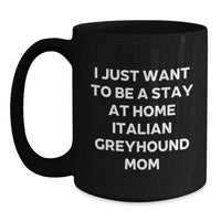 Load image into Gallery viewer, Italian Greyhound Dog Mom Funny Gifts for Friends Family from Gifts from Italian Greyhound Dog Lovers for Graduation Unique Gifts I Just Want To Be A Stay At Home Italian Greyhound Mom - Main
