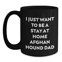 Load image into Gallery viewer, Funny Afghan Hound Dog Gifts from Family Members for Dad, 'I Just Want To Be A Stay At Home Afghan Hound Dad' Black Coffee Mug for Christmas Unique Gifts - Main