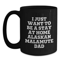 Load image into Gallery viewer, Funny Alaskan Malamute Dog Lover Christmas Unique Gifts from Men to Friends - Black Coffee Mug I Just Want To Be A Stay At Home Alaskan Malamute Dad - Unique Holiday Present - Main