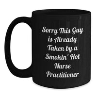 Load image into Gallery viewer, Funny Nurse Practitioner Gifts, Black Coffee Mug, Christmas Unique Gifts from Friends and Family to the Nurse Practitioner in Your Life, Sorry This Guy Is Already Taken - Main