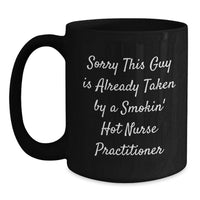 Load image into Gallery viewer, Funny Nurse Practitioner Gifts for Valentine's - Gifts from Men to Nurse Practitioner - Black Coffee Mug with Sorry This Guy Is Already Taken By A Smokin' Hot Nurse Practitioner Quote - Main