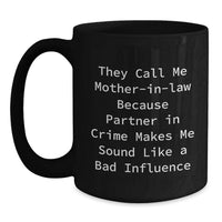 Load image into Gallery viewer, Funny Mom-in-law Gifts from Men - Mom-in-law Black Coffee Mug, They Call Me Mom-in-law Because Partner In Crime Makes Me Sound Like A Bad Influence, Christmas Unique Gifts for Mom - Main