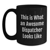Load image into Gallery viewer, Dispatcher Gifts, Funny Quote Mugs, Black Coffee Mug for Men, Gifts from Family, Unique Graduation Gifts for Dispatcher - Main

