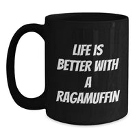 Load image into Gallery viewer, Ragamuffin Cat Lover's Funny Quote Birthday Unique Gift for Men, Women, and Friends - Black Coffee Mug - Life Is Better with a Ragamuffin - Ideal Gift from Family, Friends, or Coworkers - Main