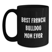 Load image into Gallery viewer, French Bulldog Mom Ever Black Coffee Mug, Best Graduation Gifts from Men to Women, Friends, Family - Main
