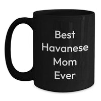 Load image into Gallery viewer, Funny Havanese Dog Mom Gifts for Her, Best Mom Ever Black Coffee Mug, Graduation Unique Gifts from Friends, Family, or Coworkers - Main
